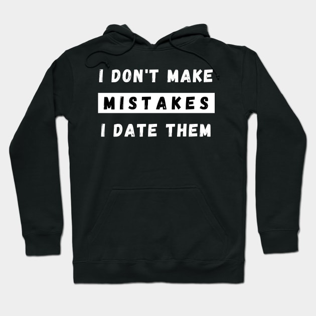 I Dont Make Mistakes I Date Them. Funny Dating Design. Hoodie by That Cheeky Tee